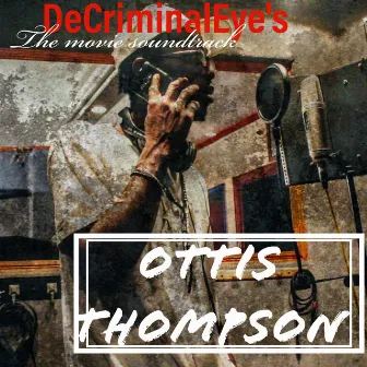 DeCriminalEye's Movie Soundtrack by Ottis Thompson