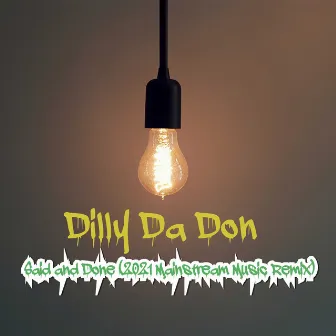 Said and Done (2021 Mainstream Music Remix) by Dilly Da Don