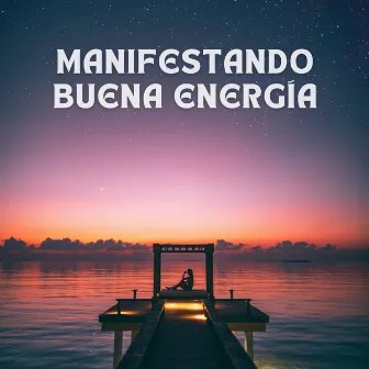 Manifestando Buena Energía by Generar vibraciones