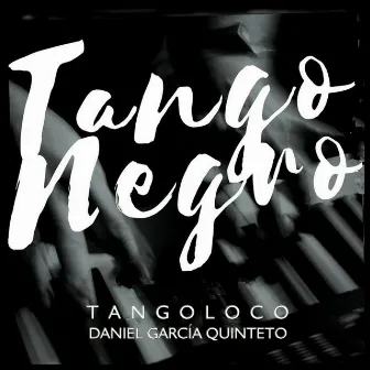 Tango Negro by Tangoloco (Daniel García Quinteto)