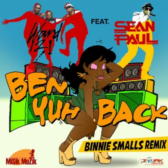 Ben Yuh Back (feat. Sean Paul) [Binnie Smalls Remix] - Single by Ward 21