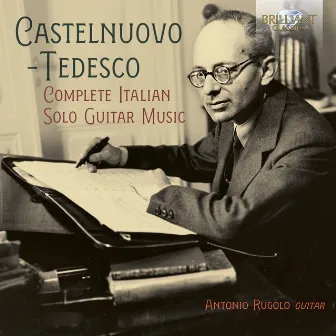 Castelnuovo-Tedesco: Complete Italian Solo Guitar Music by Antonio Rugolo