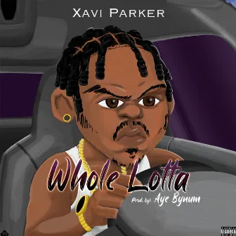 Whole Lotta by Xavi Parker