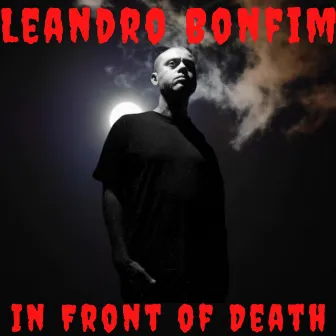 In Front of Death by Leandro Bonfim