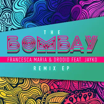 The Bombay (Remix EP) (feat. Jayko) by Francesca Maria