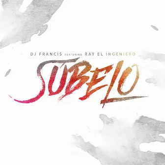 Subelo (feat. Ray El Ingeniero) by Dj Francis