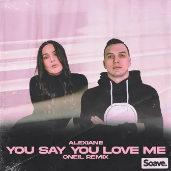 You Say You Love Me (ONEIL Remix) by Alexiane