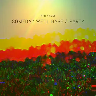 Someday We'll Have a Party by 6th Sense