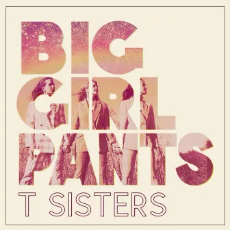 Big Girl Pants by T Sisters