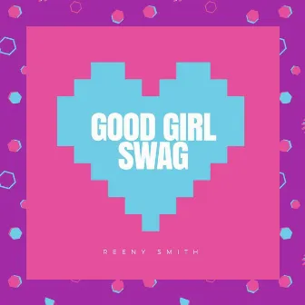 Good Girl Swag by Reeny Smith