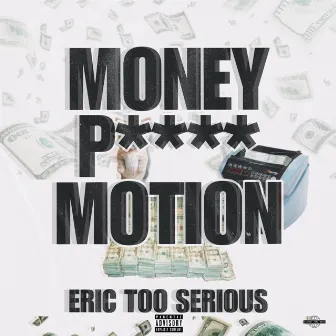 Money, Pussy & Motion by Eric Too Serious