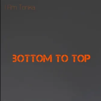 Bottom To Top Remix by I Am Tonka