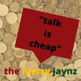 Talk Is Cheap by The Merry Jaynz