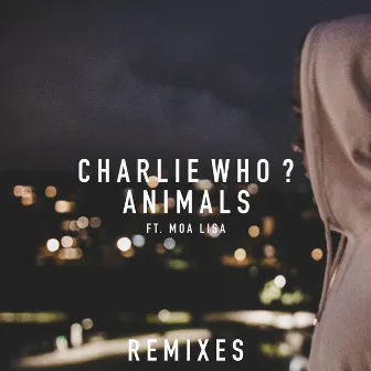 Animals (feat. Moa Lisa) [Remixes] by Charlie Who?