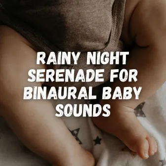 Rainy Night Serenade for Binaural Baby Sounds by The Premier Deep Sleep Rain Experts