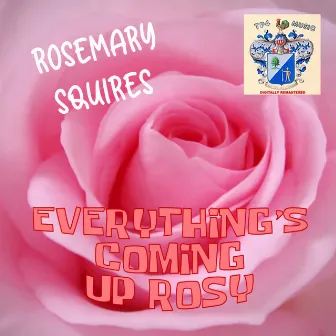 Everything's Coming Up Rosy by Rosemary Squires