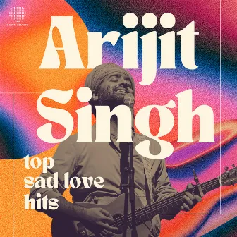 Arijit Singh Top Sad Love Hits by Arijit Singh