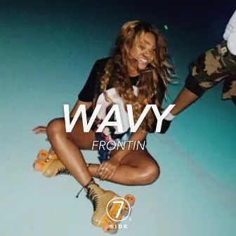 Frontin by Wavy