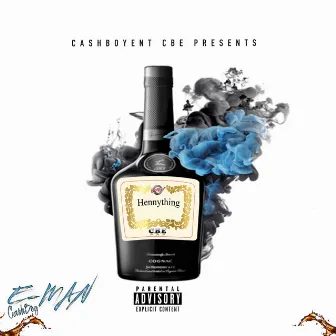 Hennything by E -Man CashBoy