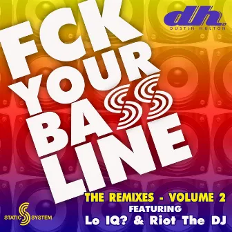 FCK Your Bassline - The Remixes Volume 2 by Dustin Hulton