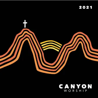 Canyon Worship 2021 by Canyon Worship