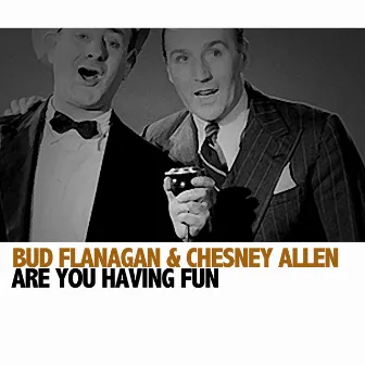 Are You Having Fun by Bud Flanagan