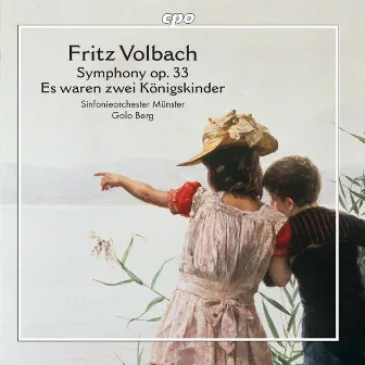 Volbach: Es waren zwei Königskinder, Op. 21 & Symphony in B Minor, Op. 33 by Golo Berg