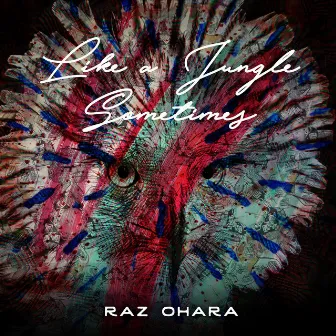 Like A Jungle Sometimes by Raz Ohara