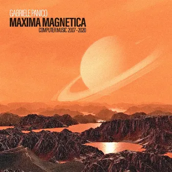 Maxima Magnetica (Computer Music 2007 - 2020 ) by Gabriele Panico