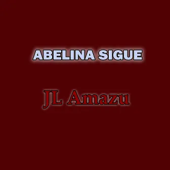 Abelina Sigue by JL Amazu