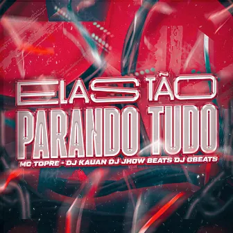 Elas Tao Parando Tudo by DJ JHOW BEATS