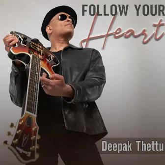 Follow Your Heart by Deepak Thettu