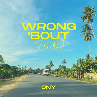 Wrong 'Bout You by Ony