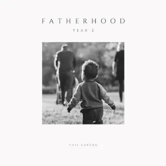 Fatherhood: Year 2 by Phil Larson