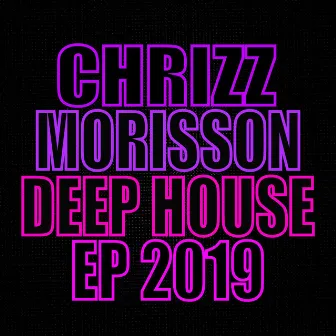 Deep House EP 2019 by Chrizz Morisson