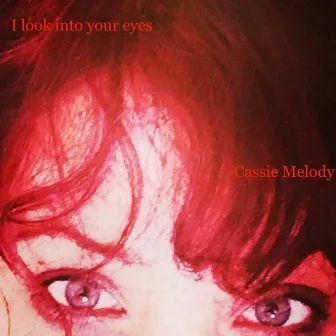 I Look into Your Eyes by Cassie Melody