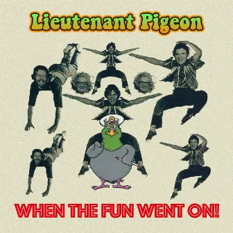 When the Fun Went On by Lieutenant Pigeon