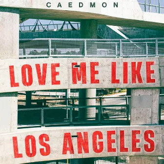 Love Me Like Los Angeles by Caedmon