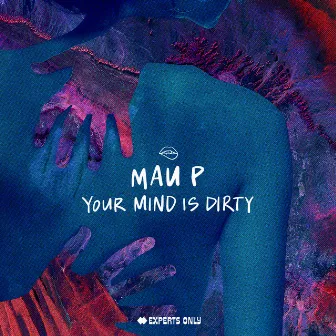 Your Mind Is Dirty by Mau P