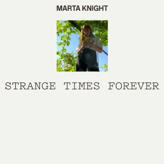 Strange Times Forever by Marta Knight