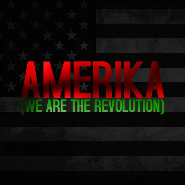 Amerika (We Are the Revolution)