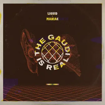 The Gaudi is Real by Liquid & Maniac