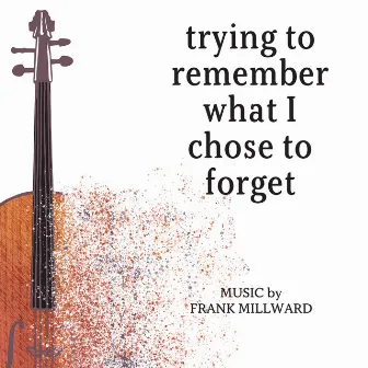 Trying to remember what I chose to forget by Frank Millward