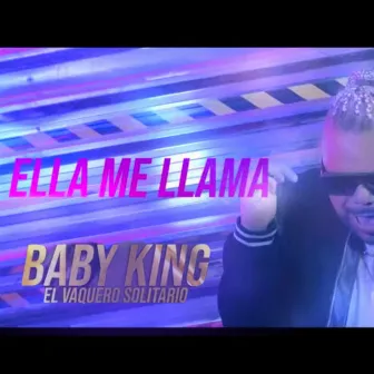 Ella Me Llama by Baby King El Vaquero Solitario