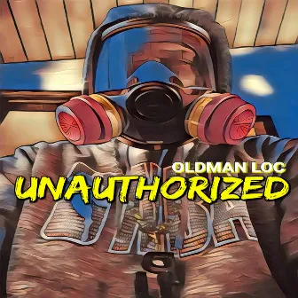 Unauthorized by Old Man Loc