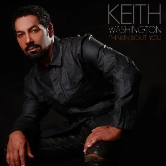 Thinkin Bout You - Single by Keith Washington