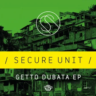 Getto Dubata EP by Secure Unit