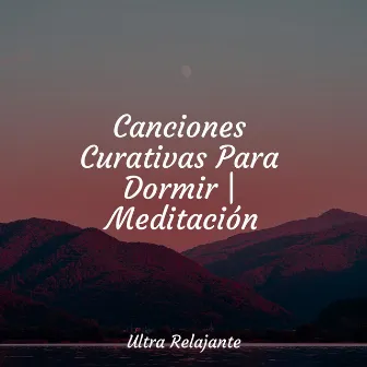 Canciones Curativas Para Dormir | Meditación by Música ambiental relajante