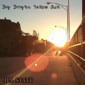 Big Bright Yellow Sun by Ill State