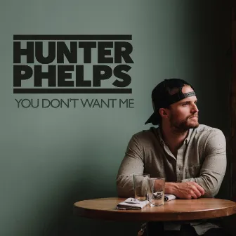 You Don't Want Me by Hunter Phelps